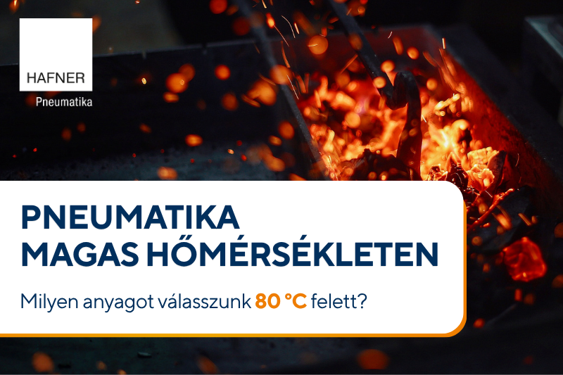 Pneumatika magas hőmérsékleten – milyen anyagot és tömítést válasszunk 80°C felett?